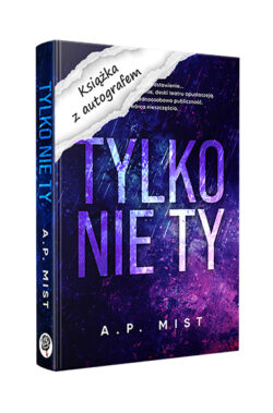 Tylko nie Ty z autografem (A.P. Mist)