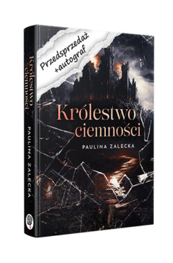PRZEDSPRZEDAŻ Królestwo ciemności z autografem (Paulina Zalecka)