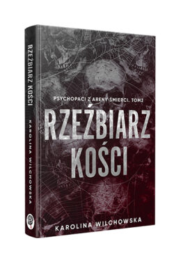 Rzeźbiarz kości. Psychopaci z Areny Śmierci #2 (Karolina Wilchowska)