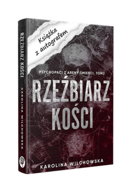 Rzeźbiarz kości. Psychopaci z Areny Śmierci #2 z autografem (Karolina Wilchowska)