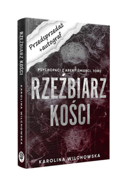 PRZEDSPRZEDAŻ Rzeźbiarz kości. Psychopaci z Areny Śmierci #2 z autografem (Karolina Wilchowska)