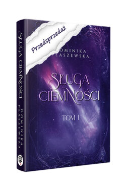 PRZEDSPRZEDAŻ Sługa ciemności #1 (Dominika Płaszewska)