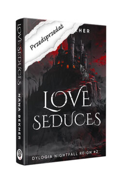 PRZEDSPRZEDAŻ Love seduces. Dylogia Nightfall Reign #2 (Nana Bekher)