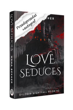 PRZEDSPRZEDAŻ Love seduces. Dylogia Nightfall Reign #2 z autografem (Nana Bekher)