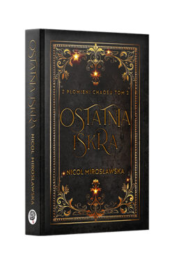 Ostatnia Iskra. Z płomieni chaosu #2 (Nicol Mirosławska)