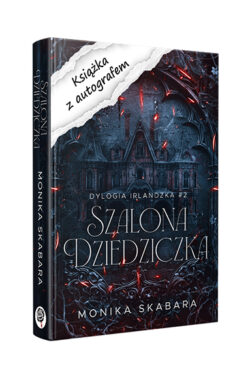 Szalona dziedziczka. Dylogia Irlandzka. Tom 2 z autografem (Monika Skabara)