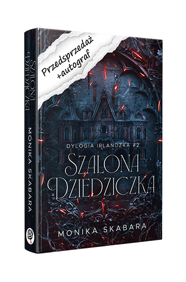 PRZEDSPRZEDAŻ Szalona dziedziczka. Dylogia Irlandzka. Tom 2 z autografem (Monika Skabara)