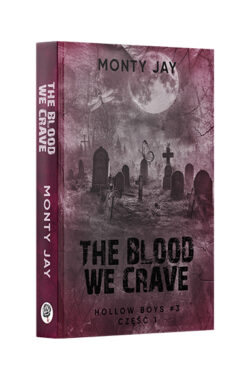 The blood we crave. Hollow Boys. Tom 3, część 1 (Monty Jay)