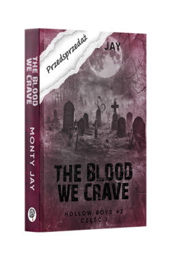 PRZEDSPRZEDAŻ The blood we crave. Hollow Boys. Tom 3, część 1 (Monty Jay)