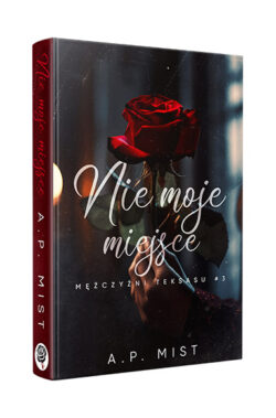 Nie moje miejsce. Mężczyźni Teksasu #3 (A.P. Mist)
