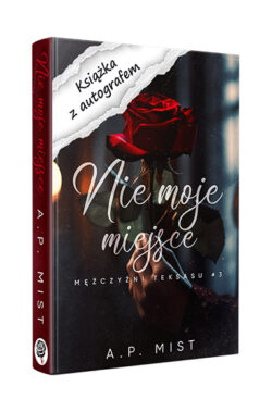 Nie moje miejsce. Mężczyźni Teksasu #3 z autografem (A.P. Mist)