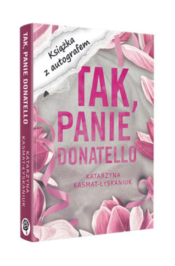 Tak, Panie Donatello z autografem (Katarzyna Kasmat - Łyskaniuk)